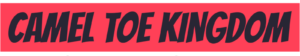 Camel Toe Kingdom – You know what's up!